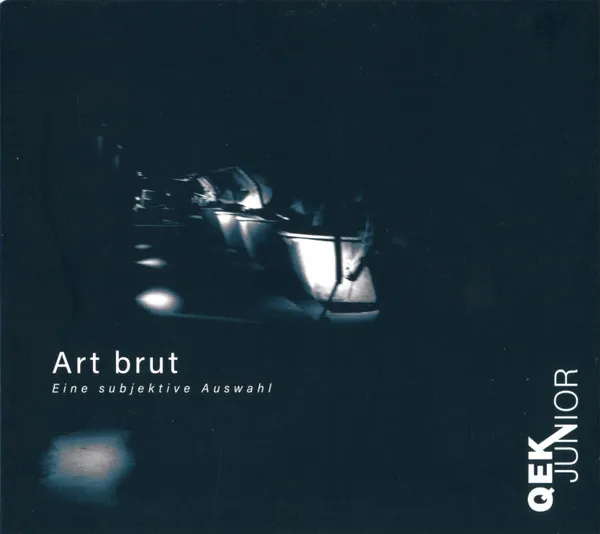 Art Brut (Eine Subjektive Auswahl)