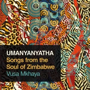 Umanyanyatha * Songs From The Soul Of Zimbabwe