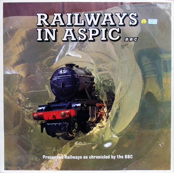 Railways In Aspic (Preserved Railways As Chronicled By The BBC)