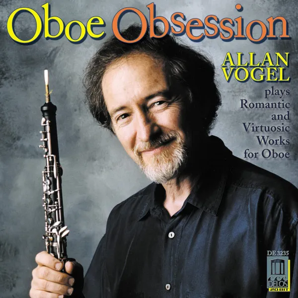 Oboe Obsession (Allan Vogel Plays Romantic and Virtuosic Works For Oboe)