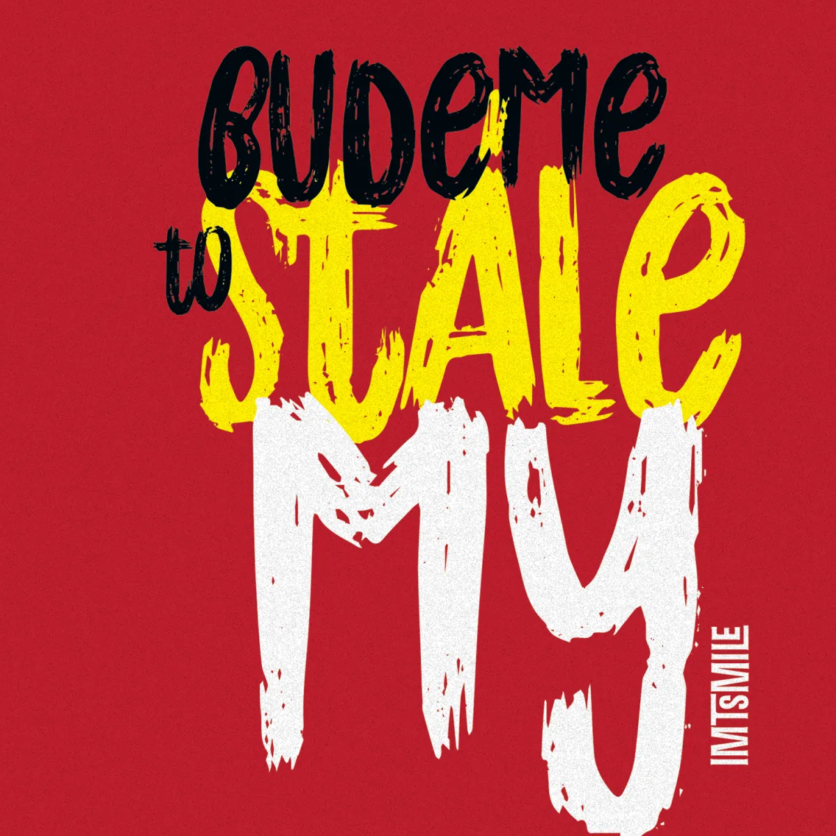 BUDEME TO STALE MY