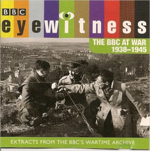 Eyewitness - The BBC At War 1938-1945