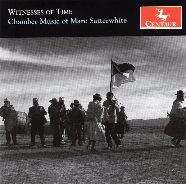 Witnesses of Time (Chamber Music of Marc Satterwhite)