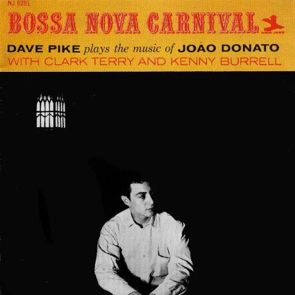 Bossa Nova Carnival Dave Pike plays the music of Joào Donato With Clark Terry and Kenny Burrell