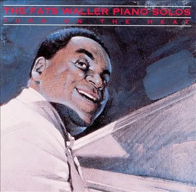 Turn On The Heat / The Fats Waller Piano Solos