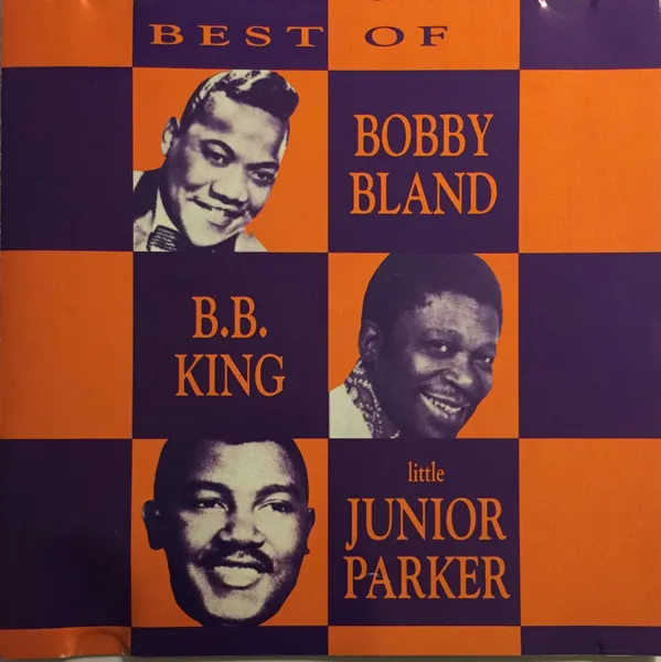 Best Of Bobby Bland, B.B. King & Little Junior Parker