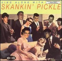 Sing Along With Skankin’ Pickle