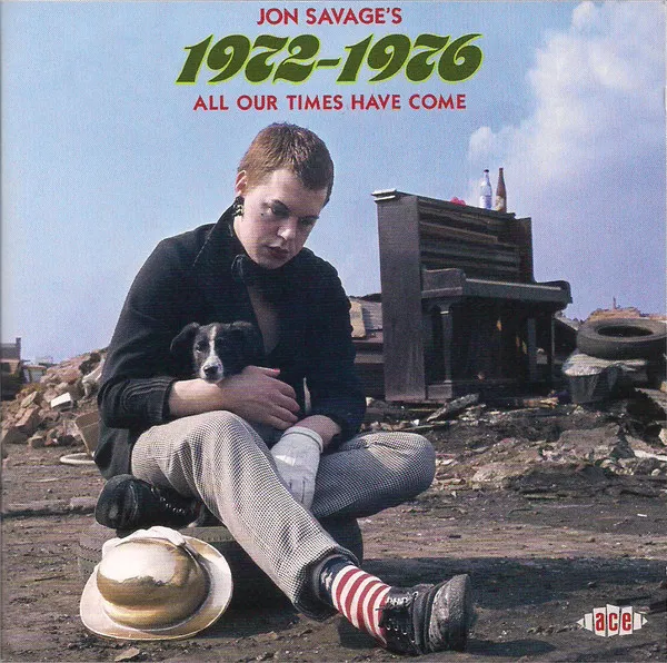 Jon Savage's 1972-1976 (All Our Times Have Come)