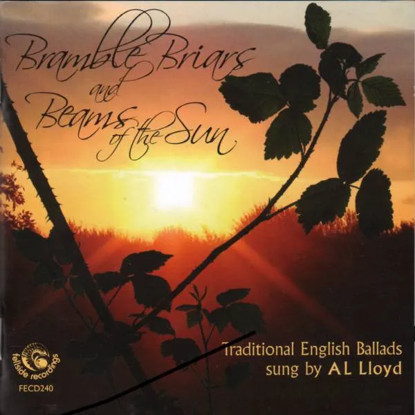 Bramble Briars And Beams Of The Sun - Traditional English Ballads Sung By A L Lloyd