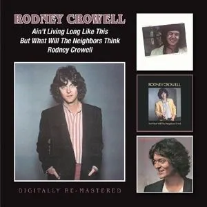 Ain't Living Long Like This / But What Will The Neighbors Think / Rodney Crowell