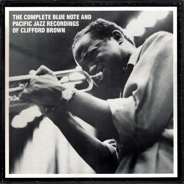 The Complete Blue Note And Pacific Jazz Recordings Of Clifford Brown