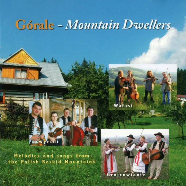 Górale - Mountain Dwellers (Melodies And Songs From The Polish Beskid Mountains)
