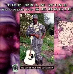 The Palm Wine Sounds Of S.E. Rogie