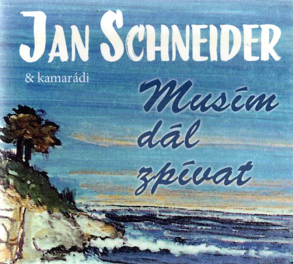 Jan Schneider a kamarádi / Musím dál zpívat