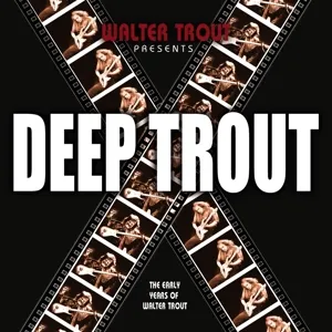 Deep Trout (The Early Years Of Walter Trout)