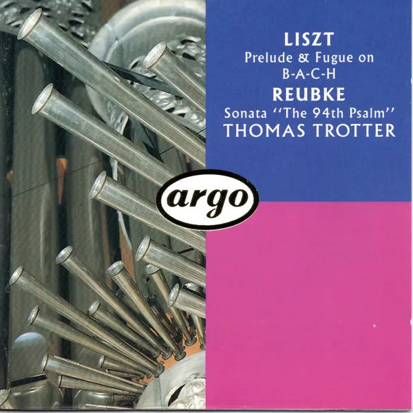 Liszt: Prelude & Fugue On B-A-C-H / Reubke: Sonata "The 94th Psalm"
