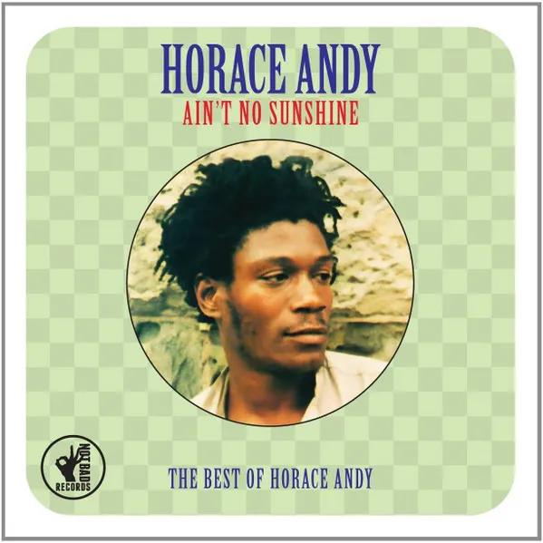 Ain't No Sunshine: The Best Of Horace Andy