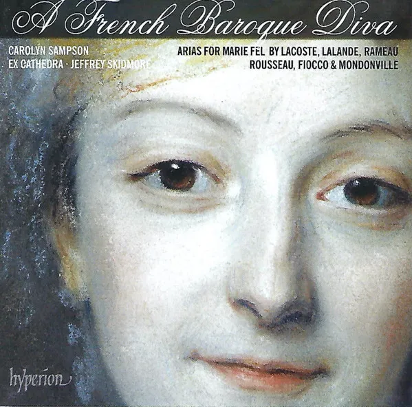 A French Baroque Diva: Arias For Marie Fel By Lacoste, Lalande, Rameau, Rousseau, Fiocco & Mondonville