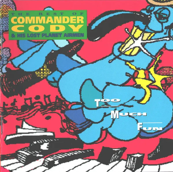 Too Much Fun - The Best Of Commander Cody & His Lost Planet Airmen