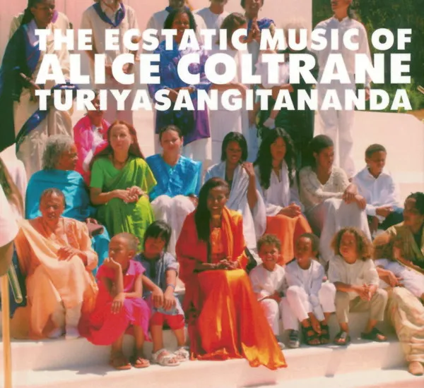 The Ecstatic Music Of Alice Coltrane Turiyasangitananda
