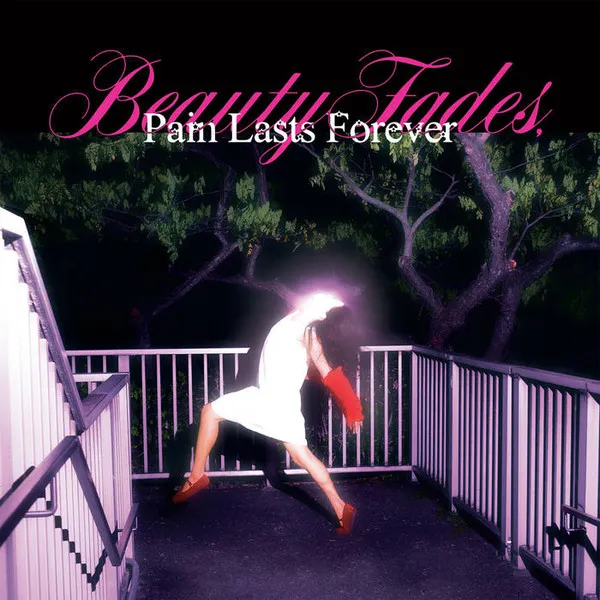 Beauty Fades, Pain Lasts Forever