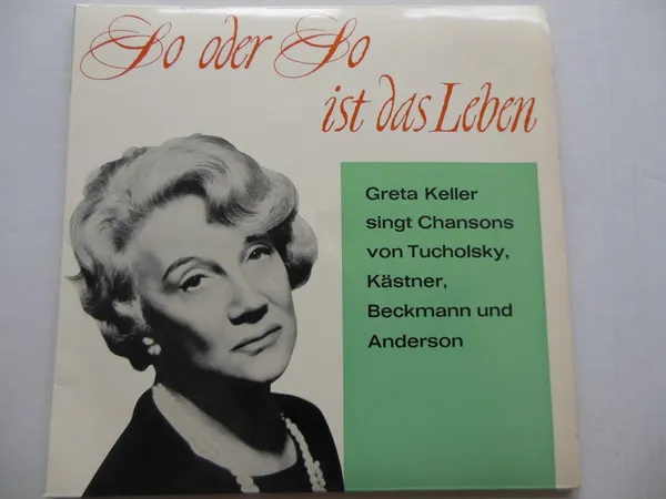 So Oder So Ist Das Leben - Greta Keller Singt Chansons Von Tucholsky, Kästner, Beckmann Und Anderson