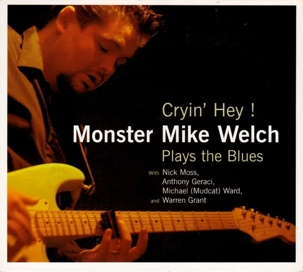 Cryin' Hey ! Monster Mike Welch Plays The Blues