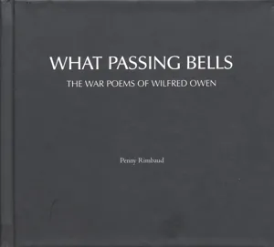 What Passing Bells: the War Poems of Wilfred Owen