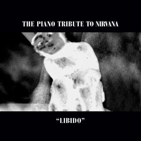 Libido: The Piano Tribute to Nirvana