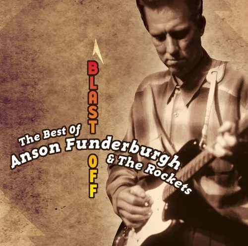 The Best of Anson Funderburgh & The Rockets: Blast Off