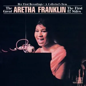 The Great Aretha Franklin - The First 12 Sides - Her First Recordings - A Collector's Item