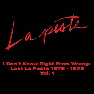 I Don't Know Right From Wrong: Lost La Peste 76-79 Vol1