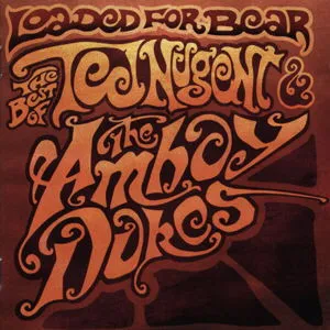 Loaded For Bear: The Best Of Ted Nugent & The Amboy Dukes