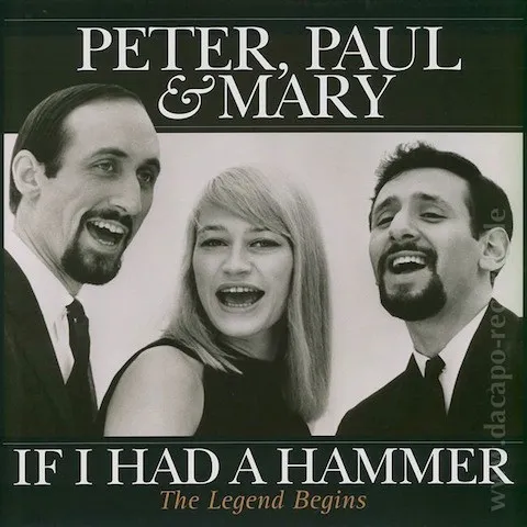 Peter, Paul And Mary - If I Had A Hammer - The Legend Begins