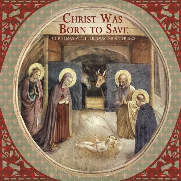 Christ Was Born To Save: Christmas With The Dominican Friars