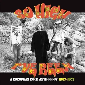 So High I've Been: A European Rock Anthology 1967 - 1973