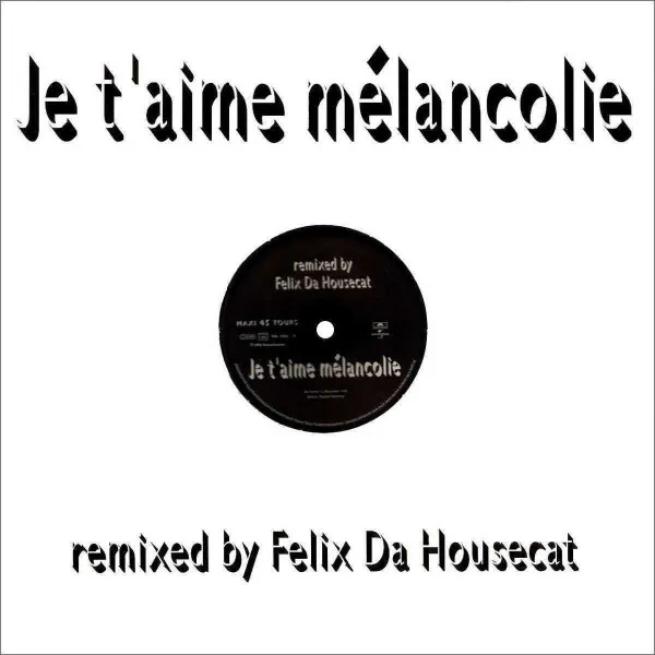 Je T'aime Mélancolie (Remixed By Felix Da Housecat)