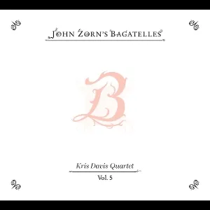 The Bagatelles Vol. 5 - Kris Davis Quartet