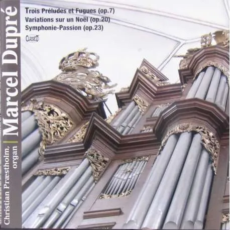 Trois Préludes Et Fugues (Op. 7) ; Variations Sur Un Noël (Op. 20) ; Symphonie-Passion (Op. 23)