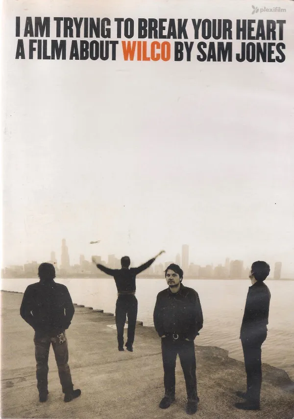 I Am Trying To Break Your Heart - A Film About Wilco