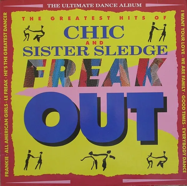 Freak Out / The Greatest Hits Of Chic And Sister Sledge