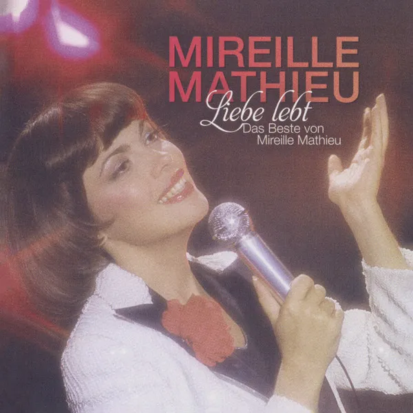 Liebe lebt: Das Beste von Mireille Mathieu