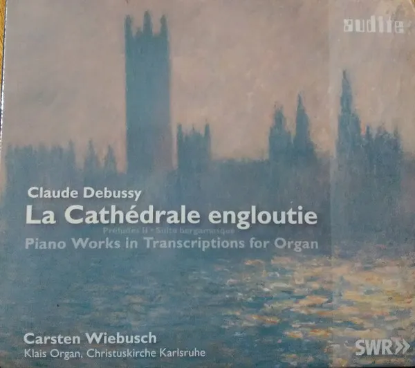 La Cathédrale Engloutie * Préludes II * Suite Bergamasque - Piano Works In Transcriptions For Organ