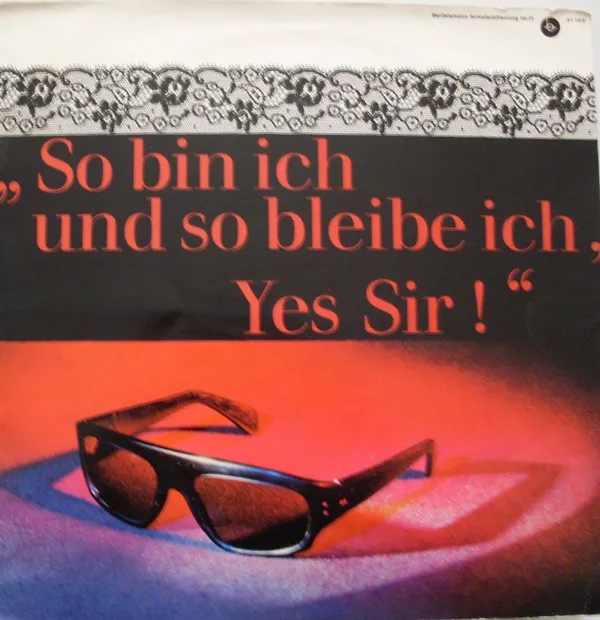 So Bin Ich Und So Bleibe Ich, Yes Sir !