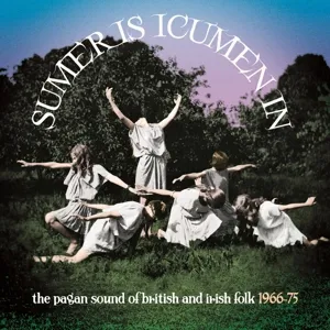 Sumer is Icumen In: the Pagan Sound of British & Irish Folk 1966-1975