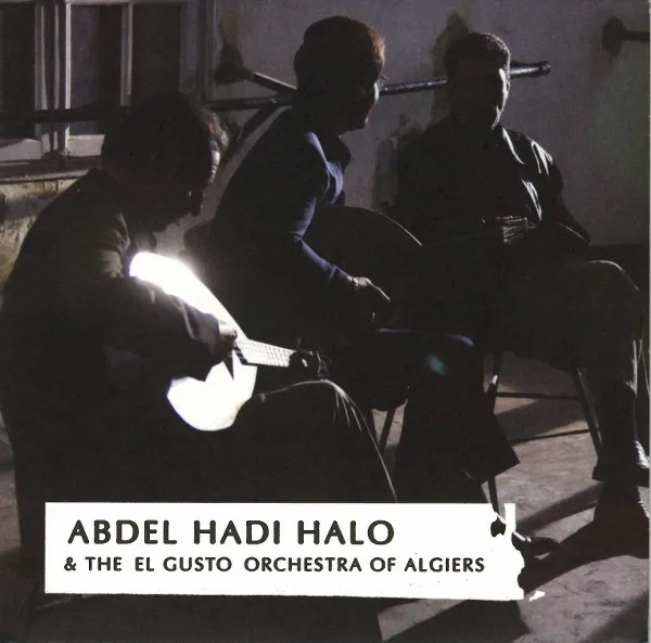 Abdel Hadi Halo & The El Gusto Orchestra Of Algiers