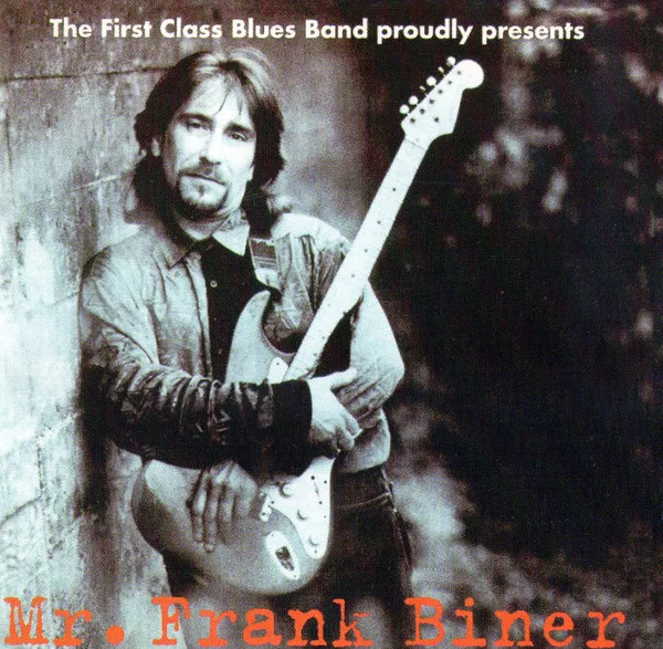 The First Class Blues Band Proudly Presents Mr. Frank Biner