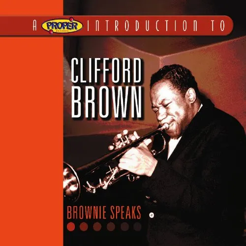 A Proper Introduction To Clifford Brown: Brownie Speaks