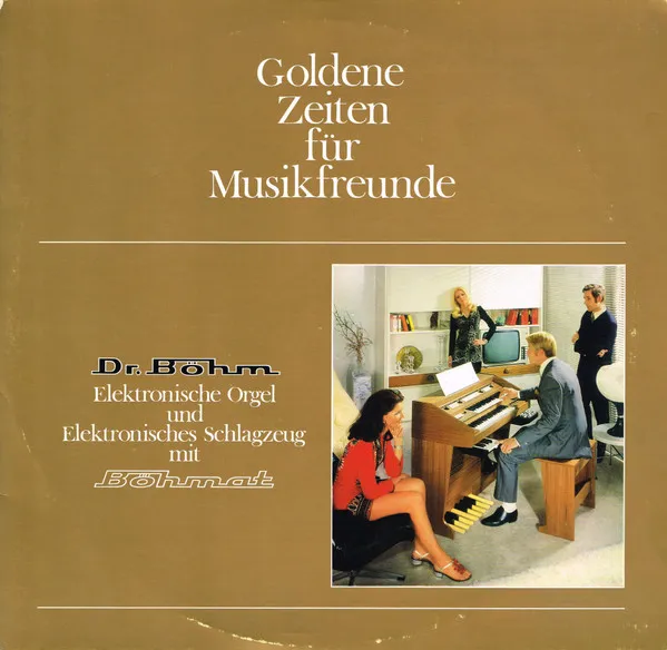 Goldene Zeiten Für Musikfreunde (Dr. Böhm Elektrische Orgel Und Elektrisches Schlagzeug Mit Böhmat)