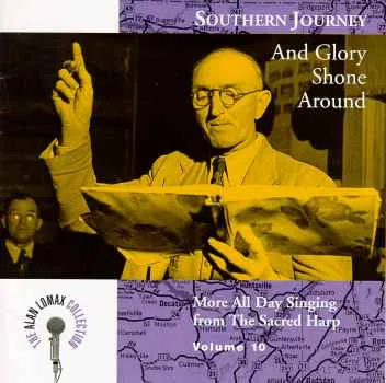 Southern Journey Volume 10: And Glory Shone Around - More All Day Singing From The Sacred Harp